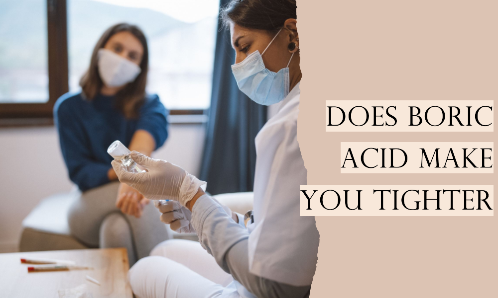 Does Boric Acid Make You Tighter