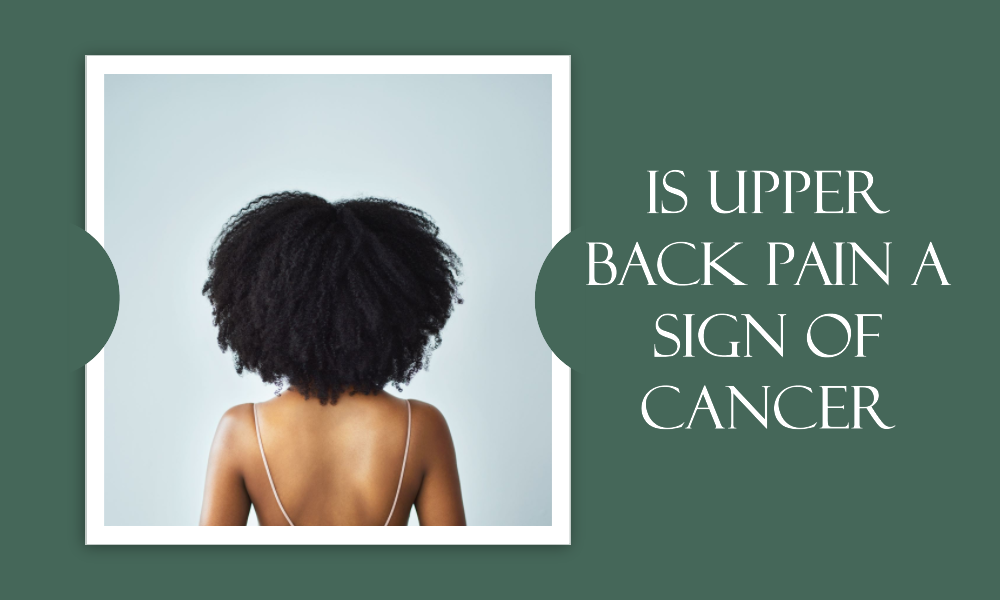 Is Upper Back Pain a Sign of Cancer