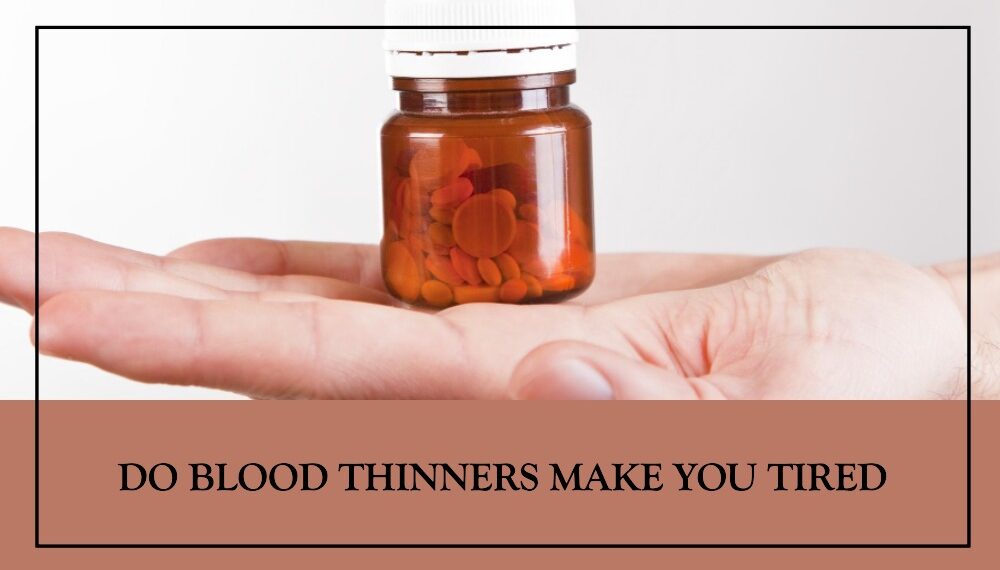 Do Blood Thinners Make You Tired hospitalninojesus