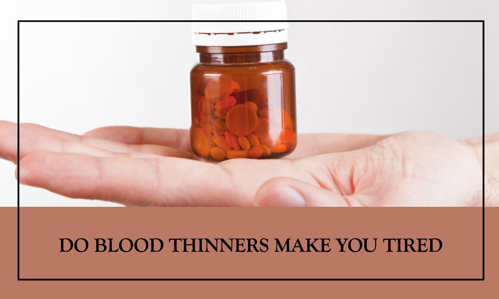 do blood thinners make you tired